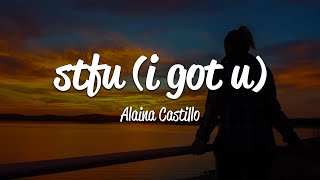 Alaina Castillo  stfu i got u Lyrics [upl. by Egon]