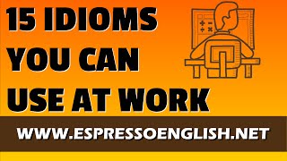 15 Idiomatic Expressions You Can Use at Work [upl. by Boak]