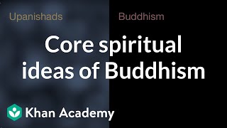 Core spiritual ideas of Buddhism  World History  Khan Academy [upl. by Einimod]