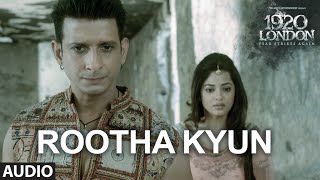 Rootha Kyun Full Song  1920 LONDON  Sharman Joshi Meera Chopra  Shaarib Toshi  Mohit Chauhan [upl. by Attenahs442]