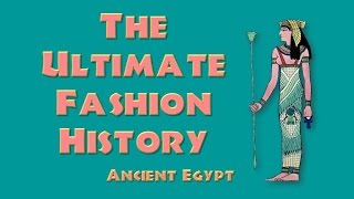 THE ULTIMATE FASHION HISTORY  Ancient Egypt [upl. by Ressler]