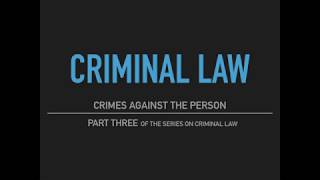 Criminal Law  Part Three Crimes Against the Person [upl. by Nirre]