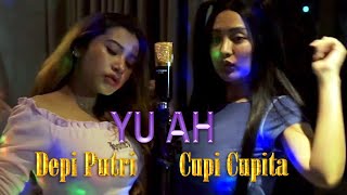 YU AH  Cupi Cupita ft Depi Putri [upl. by Zulaledairam]