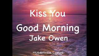 Jake Owen  Kiss You Good Morning lyrics [upl. by Candace]