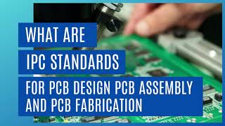 What are IPC standards for PCB Design PCB Fabrication and PCB Assembly [upl. by Lladnar]