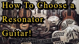 How To Choose a Resonator Guitar [upl. by Nwahsuq]