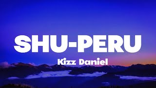 Kizz Daniel  Shu Peru Lyrics [upl. by Jemena]