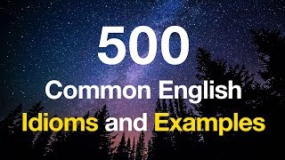 500 Common English Idioms and Examples [upl. by Nickles539]