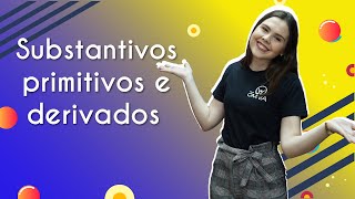 Substantivos primitivos e derivados  Brasil Escola [upl. by Alyce225]