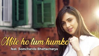 Mile Ho Tum Humko Bade Naseebo Se  Neha Kakkar Song  ft Somchanda Bhattacharya [upl. by Norek]