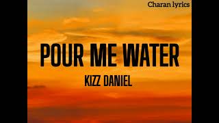 Kizz Daniel  Pour Me Water lyrics [upl. by Dev947]