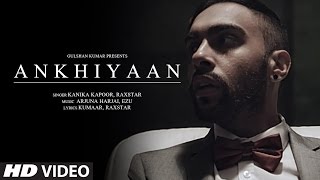 ANKHIYAAN Video Song  Raxstar amp Kanika Kapoor  Latest Song 2016  TSeries [upl. by Kylstra]