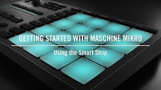 Using the Smart Strip on MASCHINE MIKRO  Native Instruments [upl. by Uel]