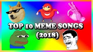 TOP 10 MEME SONGS 2018 [upl. by Lorre]