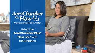 How to Use the AeroChamber Plus FlowVu Valved Holding Chamber with a Mouthpiece [upl. by Aissatsan]