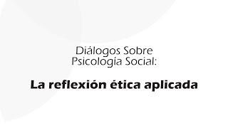 Diálogos en Psicología Social La reflexión ética aplicada [upl. by Ahseei]