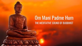 Om Mani Padme Hum  Meditative Sound of Buddhist  Peaceful Chanting  Buddhist Mantra [upl. by Aisatan]