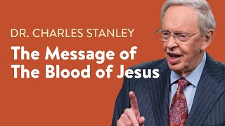 The Message of the Blood of Jesus – Dr Charles Stanley [upl. by Obellia]