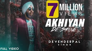 Akhiyan De Samne Full Video  Devenderpal Singh  Latest Punjabi Songs [upl. by Atikahc307]