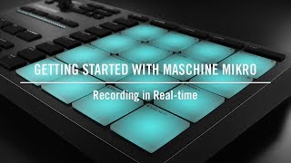 Recording in Realtime on MASCHINE MIKRO  Native Instruments [upl. by Whiney]