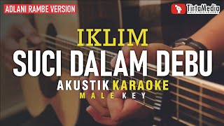 suci dalam debu  iklim akustik karaoke adlani rambe version  male key [upl. by Arodnahs]