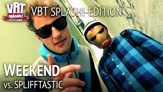 Weekend vs SpliffTastic feat Lance Butters HR2 VBT SplashEdition 2012 Viertelfinale [upl. by Graner]